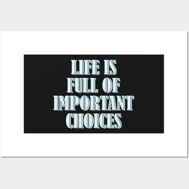 Life is full of important choices 2 Wall Art by SamridhiVerma18